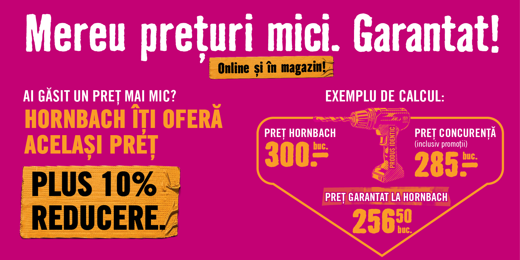 Garanția celui mai mic preț Hornbach: Întotdeauna prețuri mici, online și în magazin.