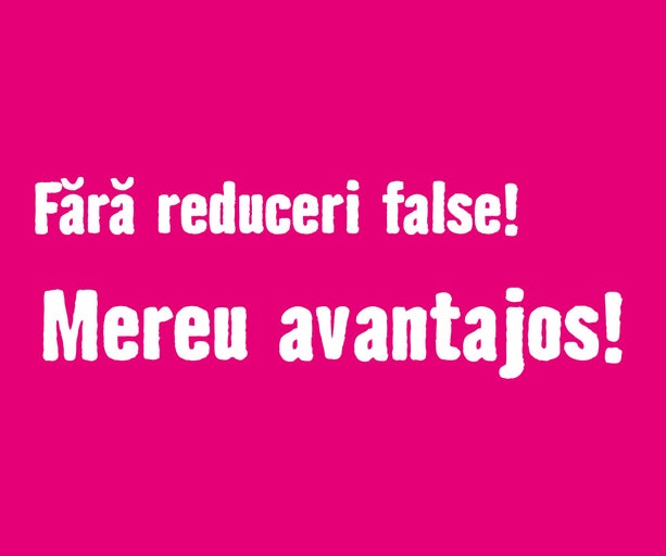 Fără reduceri false! Mereu avantajos!