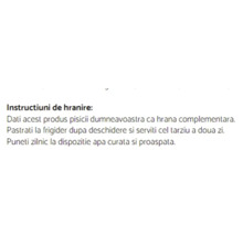 Instrucțiuni de hrănire pentru pisici: hrană complementară, a se păstra la frigider după deschidere, a se servi în maxim două zile, apă proaspătă.