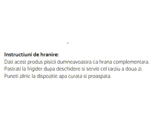 Instrucțiuni de hrănire pentru pisici: hrană complementară, a se păstra la frigider după deschidere, a se servi în maxim două zile, apă proaspătă.