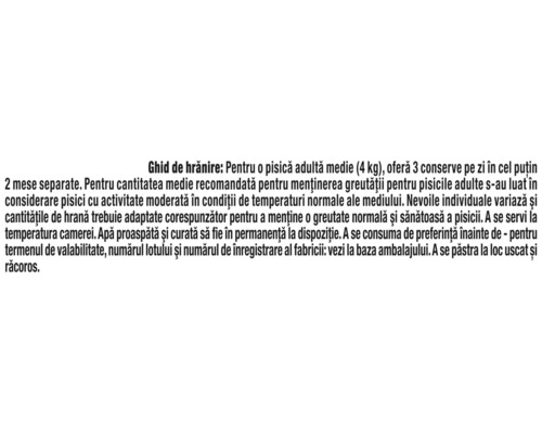 Ghid de hrănire: Pentru o pisică adultă medie (4 kg), oferă 3 conserve pe zi în cel puțin 2 mese separate.