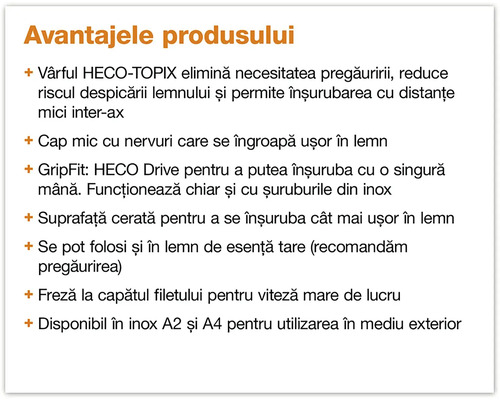 Avantajele produsului: vârf HECO-TOPIX, cap mic cu nervuri, GripFit HECO Drive, suprafață cerată, freză la capătul filetului, disponibil în inox A2 și A4