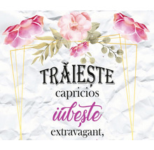 "Grafică cu trandafiri și textul ""Trăiește extravagant, iubește extravagant"""
