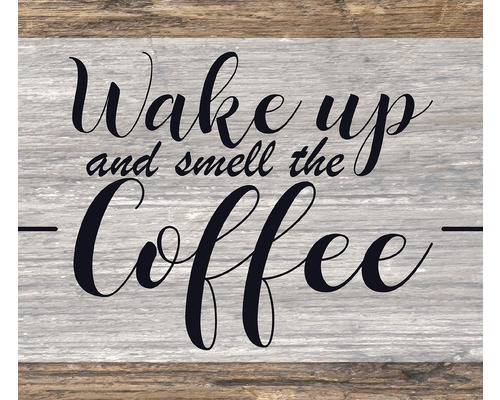 Placă decorativă cu inscripția Wake up and smell the coffee