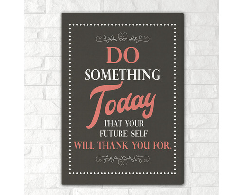 Tablou de perete motivațional cu citatul: Fă ceva astăzi pentru care viitorul tău sine îți va mulțumi.