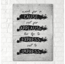 Tablou decorativ de perete cu inscripția Work for a Cause, Not for Applause, Live Life to Express, Not to Impress
