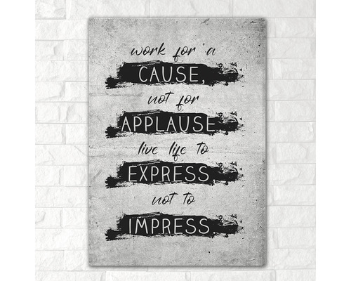 Tablou decorativ de perete cu inscripția Work for a Cause, Not for Applause, Live Life to Express, Not to Impress
