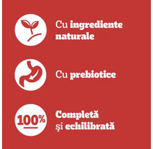 Cu ingrediente naturale, Cu prebiotice, 100% completă și echilibrată