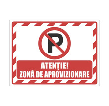 Indicator de avertizare cu simbol pentru parcare interzisă și textul Atenție Zonă de aprovizionare.