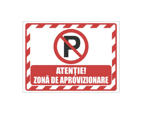 Indicator de avertizare cu simbol pentru parcare interzisă și textul Atenție Zonă de aprovizionare.