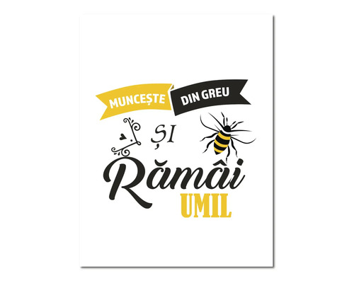 Tablou decorativ cu textul Munceste din greu si ramâi umil și o albină.