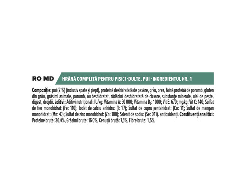 Compoziție hrană pentru pisici: pui, proteine deshidratate de pasăre, cereale, orez, făină proteică de porumb, gluten, grăsimi animale, substanțe minerale, ulei de pește, digest, drojdie